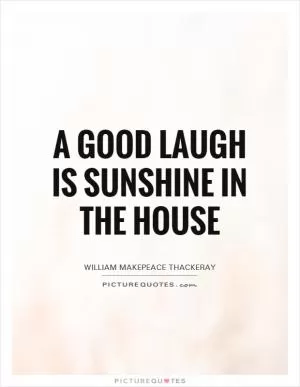 A good laugh is sunshine in the house Picture Quote #1