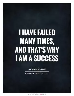I have failed many times, and that's why I am a success Picture Quote #1