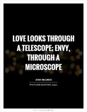 Love looks through a telescope; envy, through a microscope Picture Quote #1