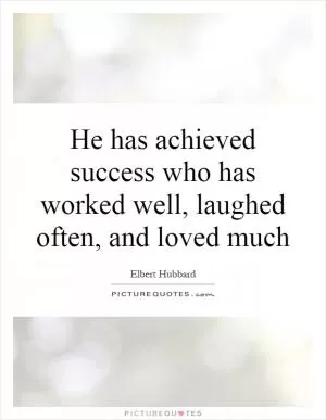 He has achieved success who has worked well, laughed often, and loved much Picture Quote #1