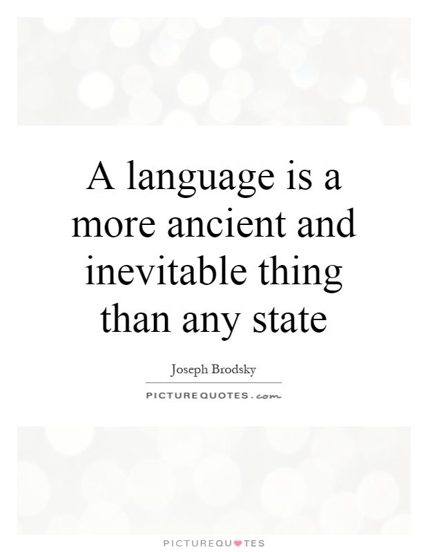 A language is a more ancient and inevitable thing than any state Picture Quote #1