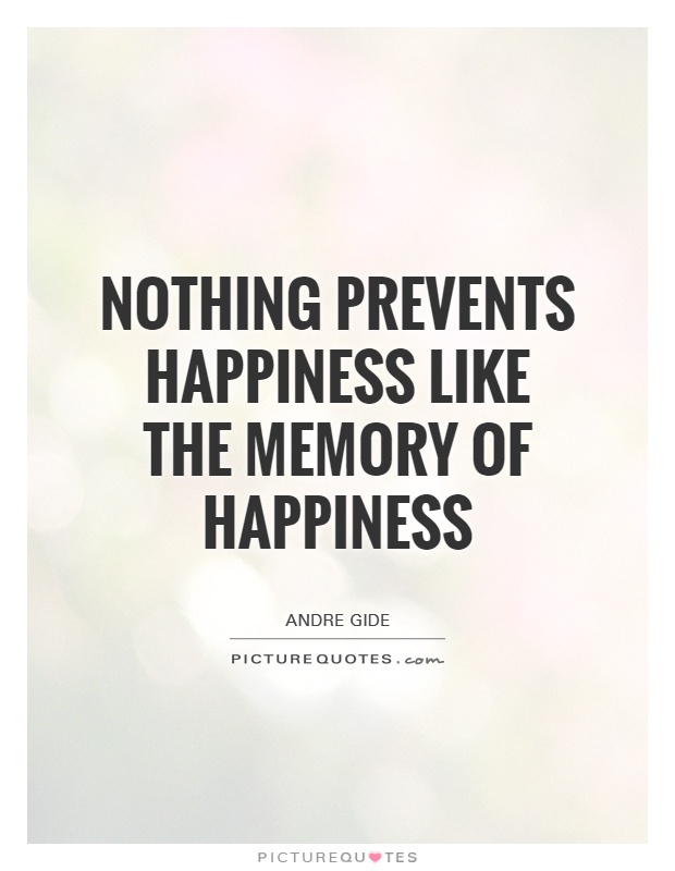 Nothing prevents happiness like the memory of happiness Picture Quote #1