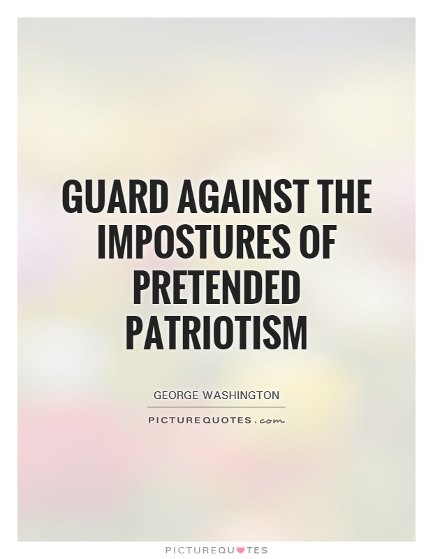 Guard against the impostures of pretended patriotism Picture Quote #1