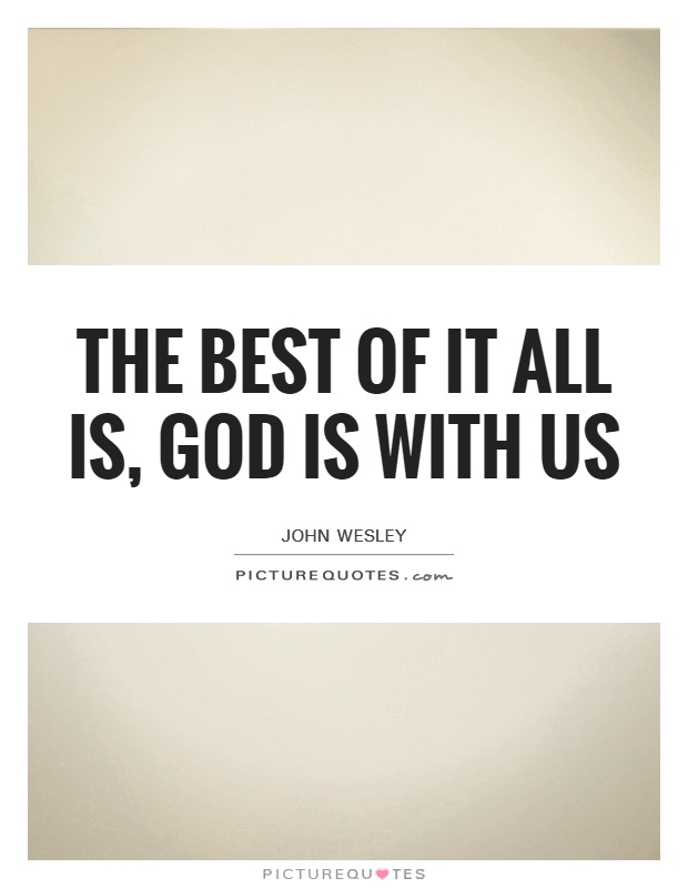 The best of it all is, God is with us Picture Quote #1