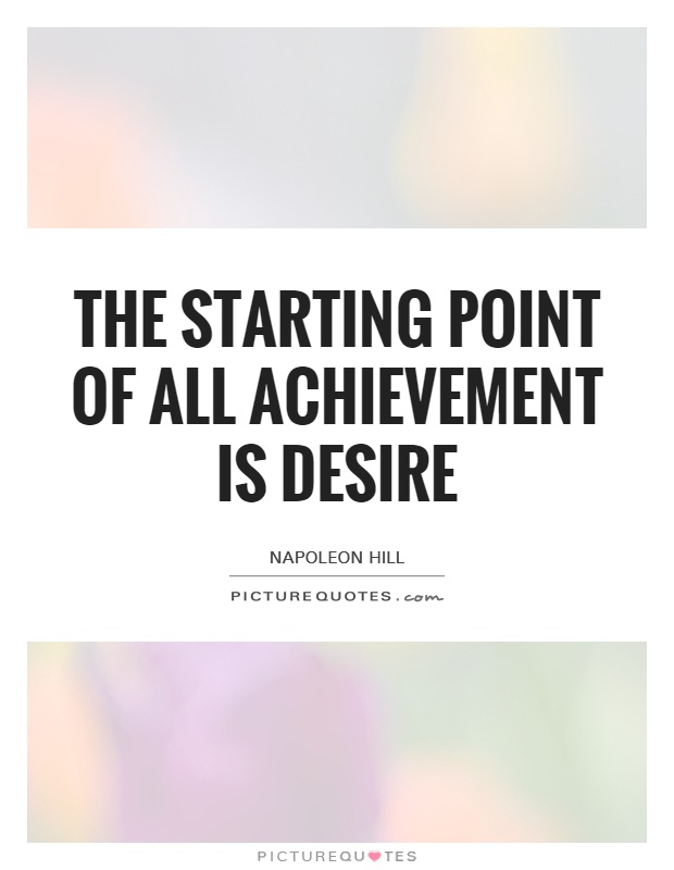 The starting point of all achievement is desire Picture Quote #1