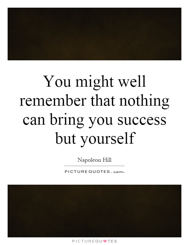 You might well remember that nothing can bring you success but yourself Picture Quote #1