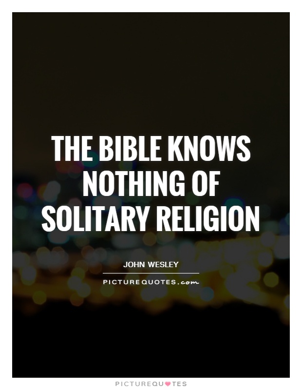 The Bible knows nothing of solitary religion Picture Quote #1