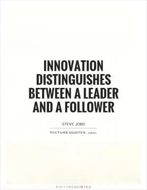 Innovation distinguishes between a leader and a follower Picture Quote #1