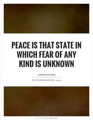 Peace is that state in which fear of any kind is unknown Picture Quote #1