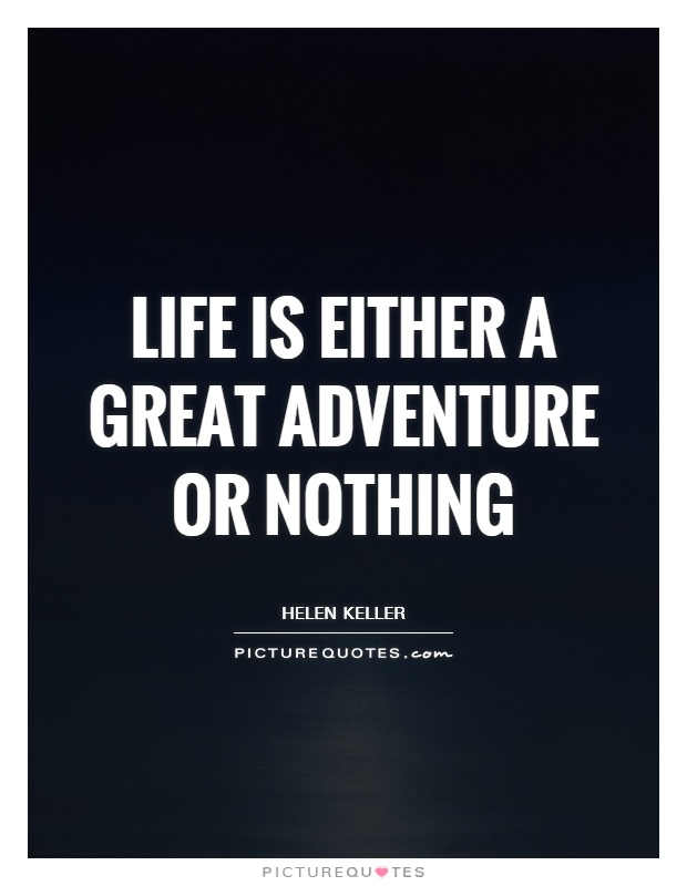 Life is either a great adventure or nothing Picture Quote #1