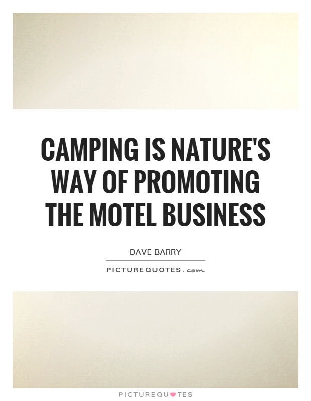Camping is nature's way of promoting the motel business Picture Quote #1
