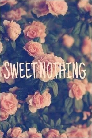 Sweet nothing Picture Quote #1
