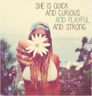 She is quick and curious and playful and strong Picture Quote #1