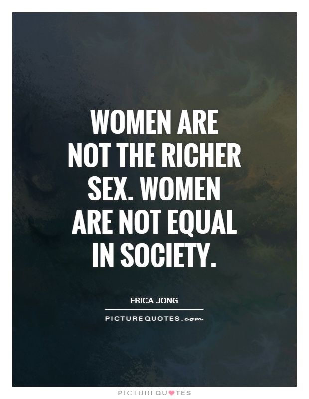 Women are not the richer sex. Women are not equal in society Picture Quote #1