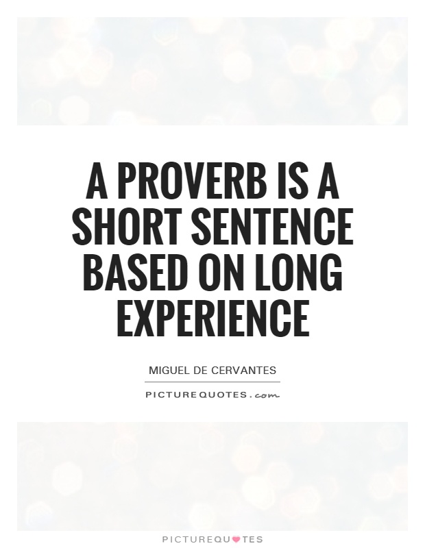 A proverb is a short sentence based on long experience Picture Quote #1