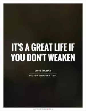 It's a great life if you don't weaken Picture Quote #1