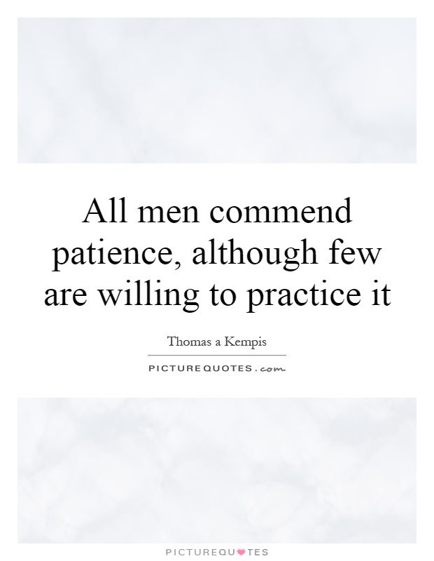 All men commend patience, although few are willing to practice it Picture Quote #1