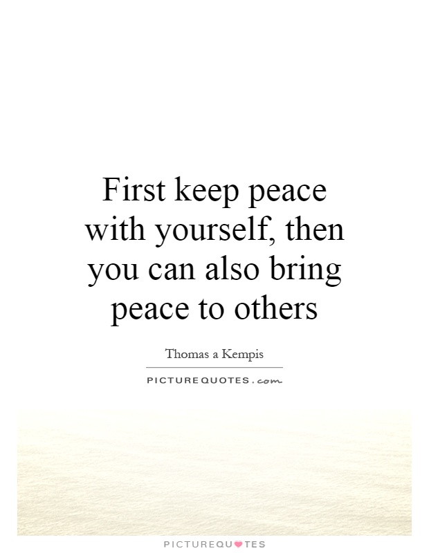 First keep peace with yourself, then you can also bring peace to others Picture Quote #1