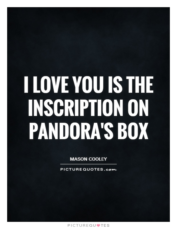 I love you is the inscription on Pandora's box Picture Quote #1
