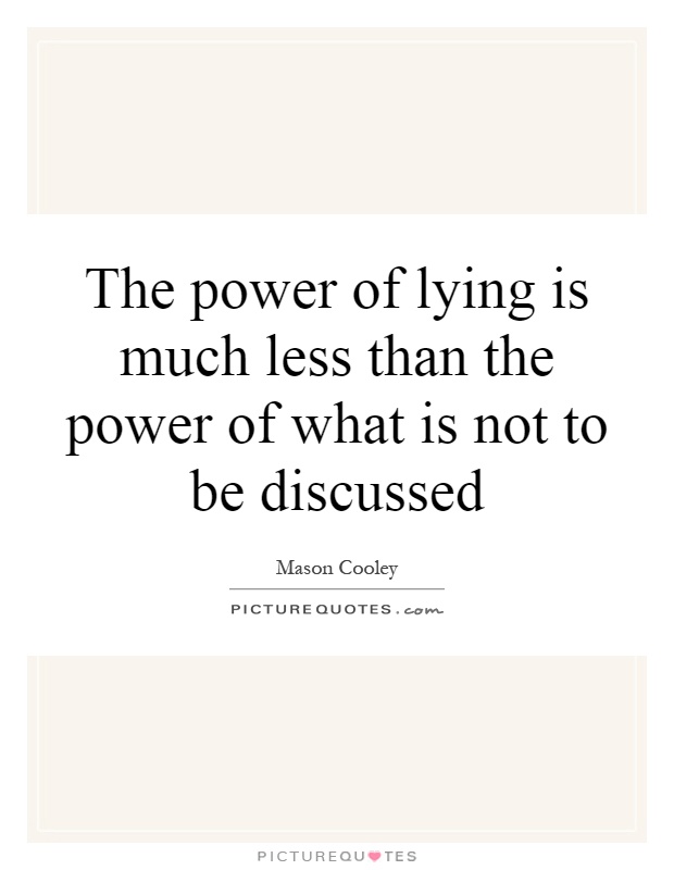 The power of lying is much less than the power of what is not to be discussed Picture Quote #1
