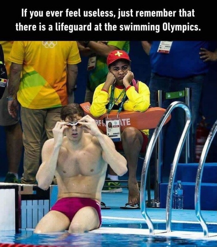 If you ever feel useless, just remember that there is a lifeguard at the swimming Olympics Picture Quote #1