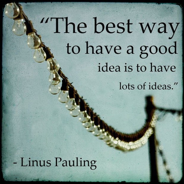 The best way to have a good idea is to have lots of ideas Picture Quote #1