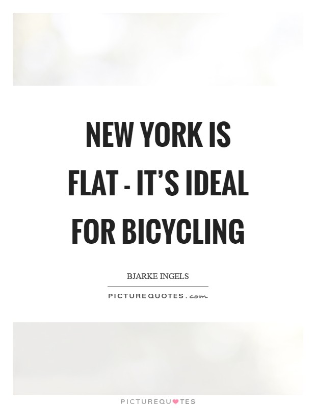 New York is flat - it's ideal for bicycling Picture Quote #1