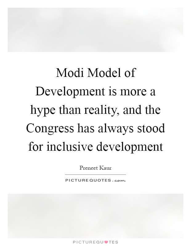 Modi Model of Development is more a hype than reality, and the Congress has always stood for inclusive development Picture Quote #1