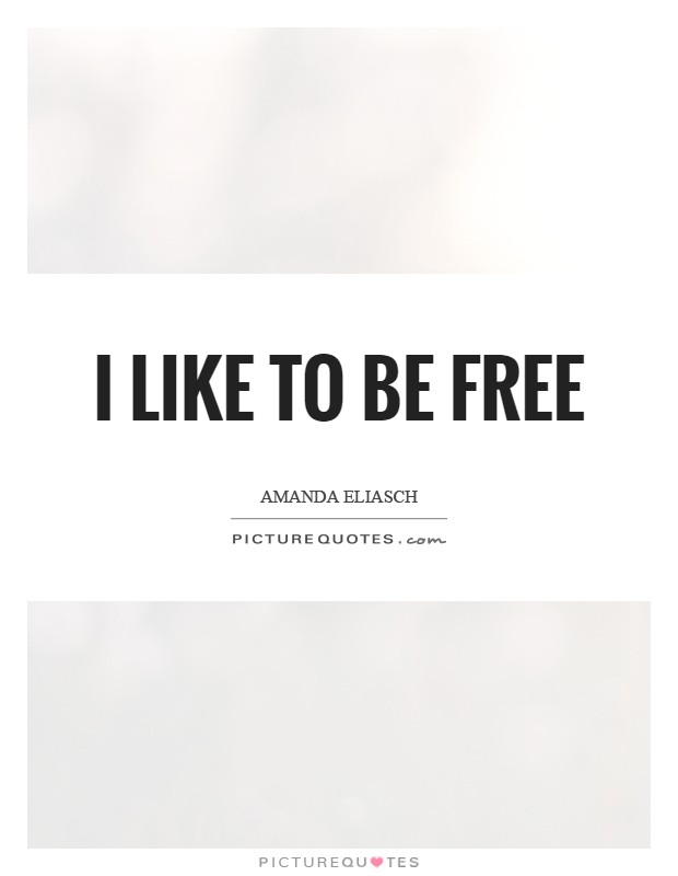 I like to be free Picture Quote #1