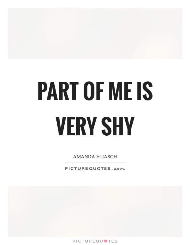 Part of me is very shy Picture Quote #1