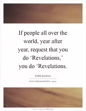 If people all over the world, year after year, request that you do ‘Revelations,’ you do ‘Revelations Picture Quote #1