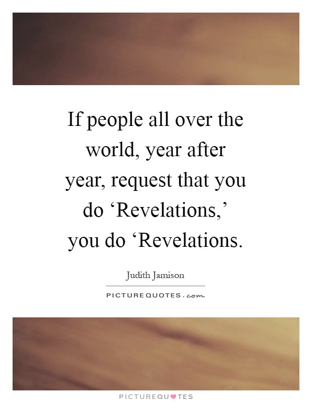 If people all over the world, year after year, request that you do ‘Revelations,' you do ‘Revelations Picture Quote #1