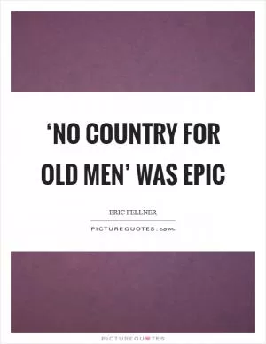 ‘No Country for Old Men’ was epic Picture Quote #1