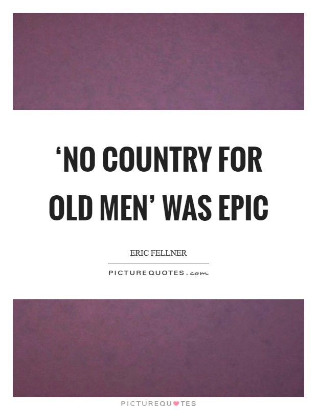‘No Country for Old Men' was epic Picture Quote #1