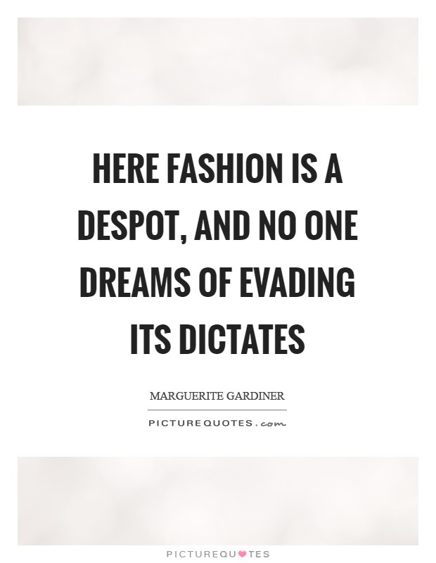 Here Fashion is a despot, and no one dreams of evading its dictates Picture Quote #1
