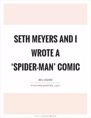 Seth Meyers and I wrote a ‘Spider-Man’ comic Picture Quote #1