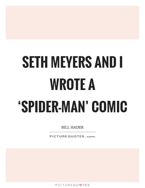 Seth Meyers and I wrote a ‘Spider-Man' comic Picture Quote #1