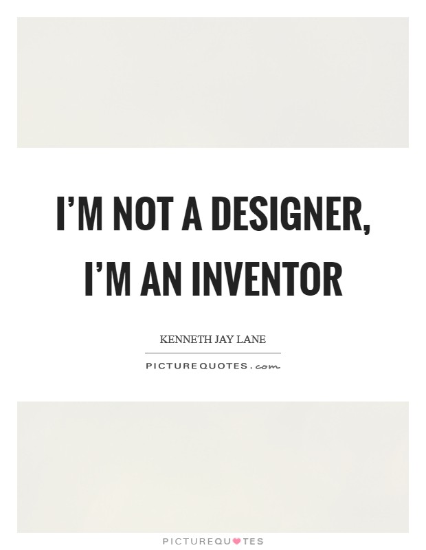I'm not a designer, I'm an inventor Picture Quote #1