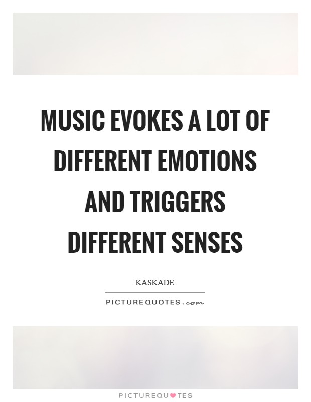 Music evokes a lot of different emotions and triggers different senses Picture Quote #1