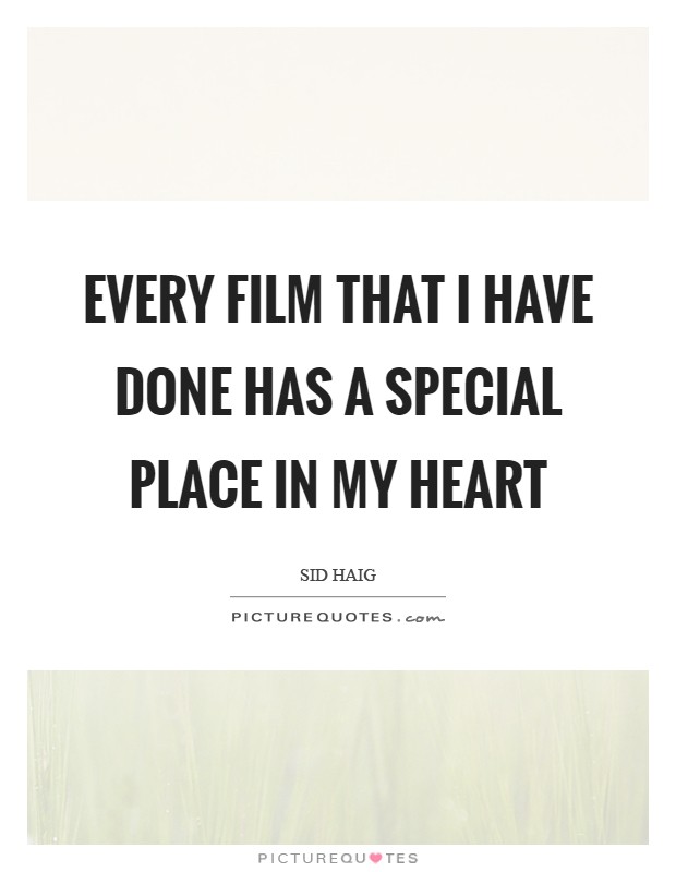 Every film that I have done has a special place in my heart Picture Quote #1