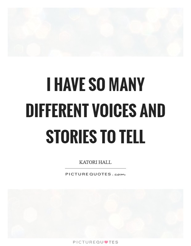 I have so many different voices and stories to tell Picture Quote #1