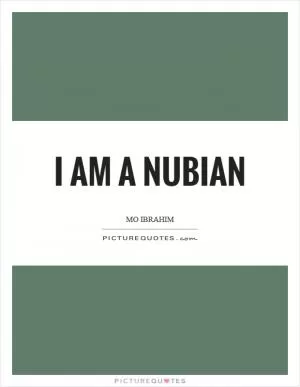I am a Nubian Picture Quote #1