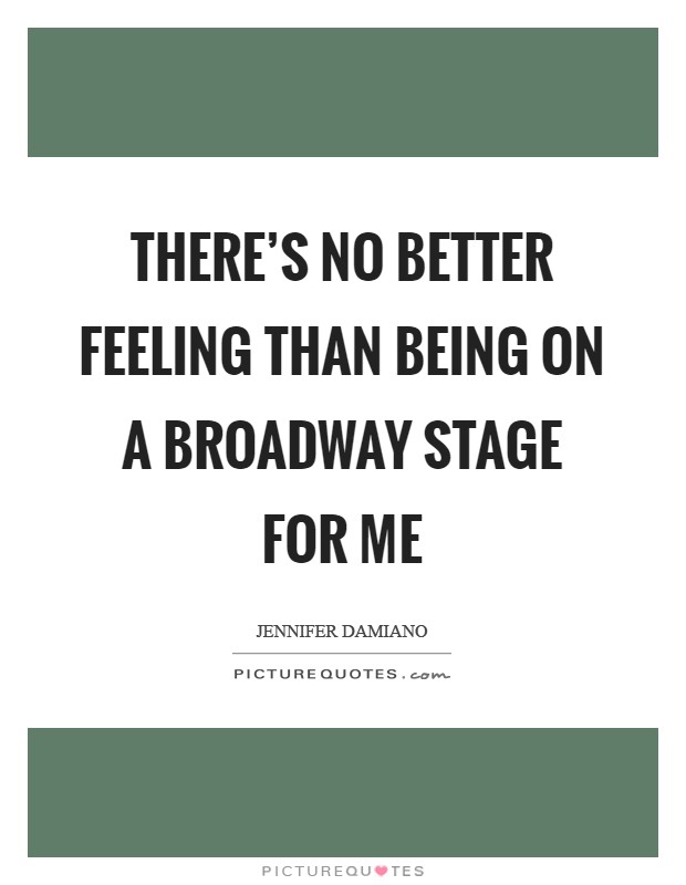 There's no better feeling than being on a Broadway stage for me Picture Quote #1