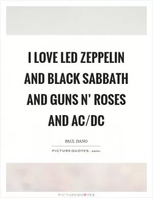 I love Led Zeppelin and Black Sabbath and Guns N’ Roses and AC/DC Picture Quote #1