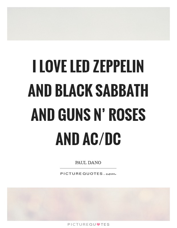 I love Led Zeppelin and Black Sabbath and Guns N' Roses and AC/DC Picture Quote #1