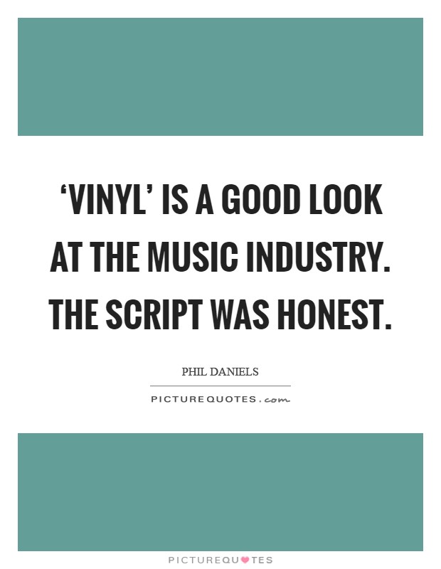 ‘Vinyl' is a good look at the music industry. The script was honest Picture Quote #1