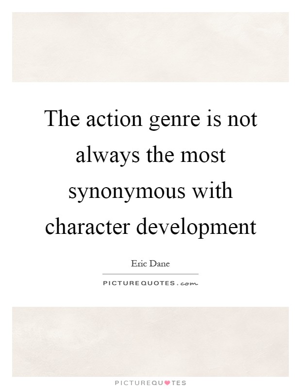 The action genre is not always the most synonymous with character development Picture Quote #1