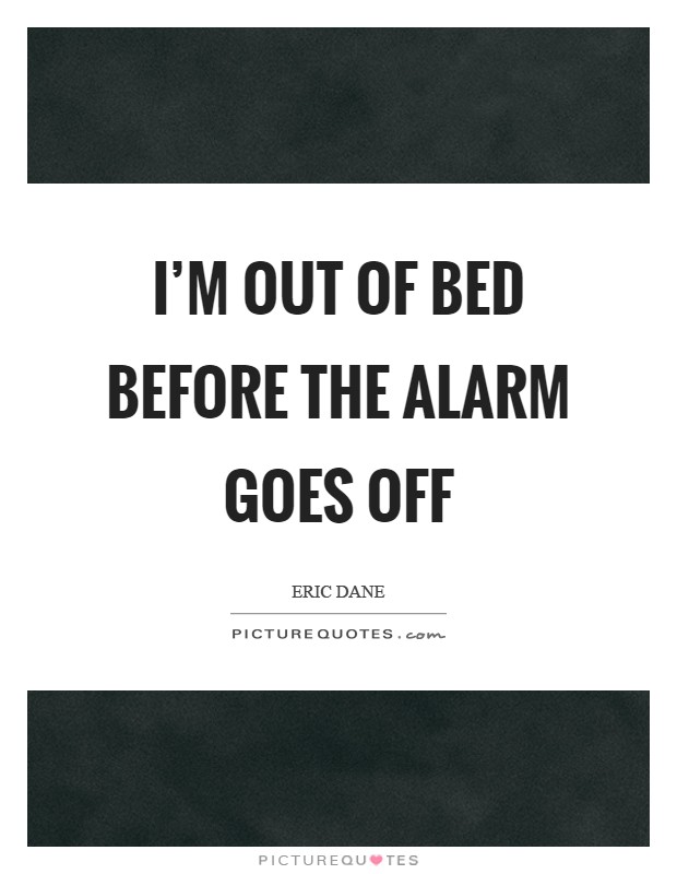 I'm out of bed before the alarm goes off Picture Quote #1