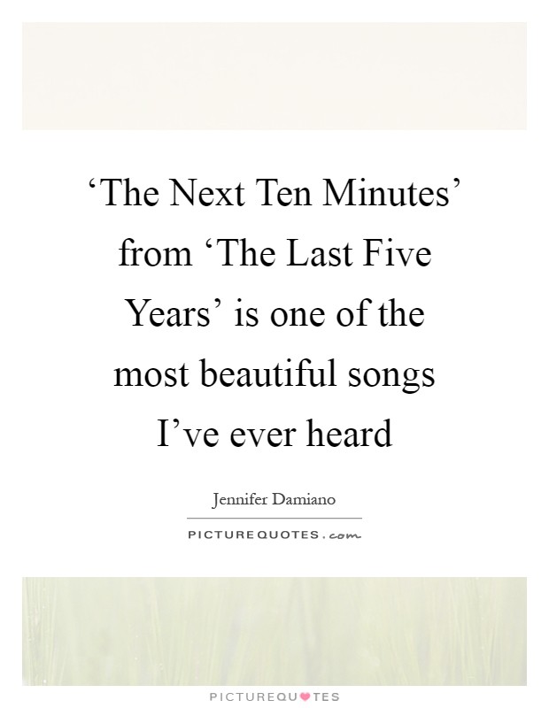‘The Next Ten Minutes' from ‘The Last Five Years' is one of the most beautiful songs I've ever heard Picture Quote #1