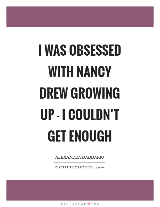 I was obsessed with Nancy Drew growing up - I couldn't get enough Picture Quote #1